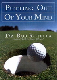 Dr Bob Rotella Putting Out Of Your Mind Review Photo