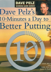 10 Minutes A Day To Better Putting by Dave Pelz