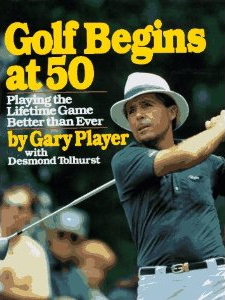 Golf Begins At 50 by Gary Player Review